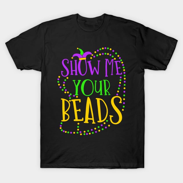 Show Me Your Beads Funny Mardi Gras Saying T-Shirt by ScottsRed